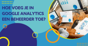 Hoe voeg je in Google Analytics een beheerder toe?