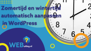 Zomertijd en wintertijd automatisch aanpassen in WordPress